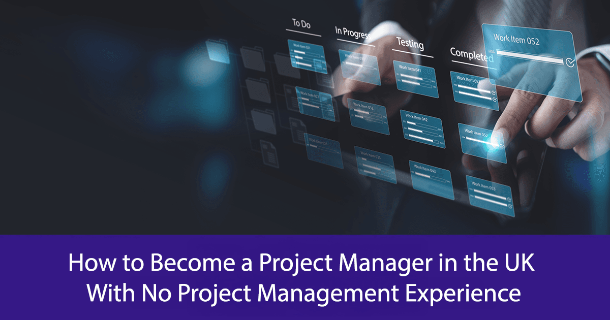 How to Become a Project Manager in the UK With No Project Management Experience