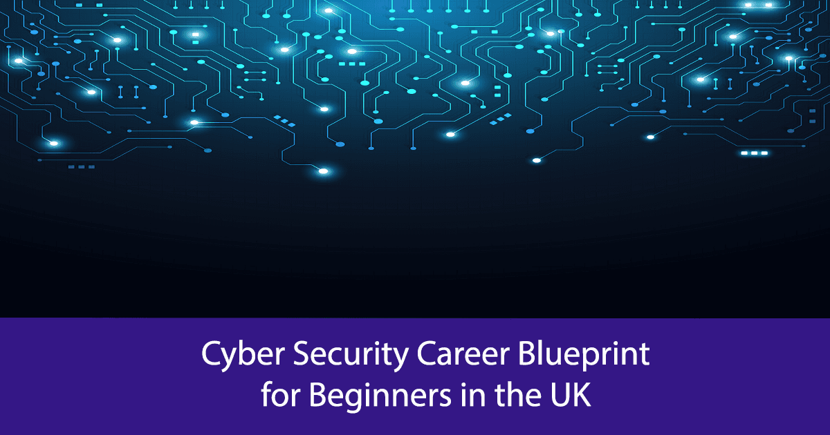 Cyber Security Career Blueprint for Beginners in the UK