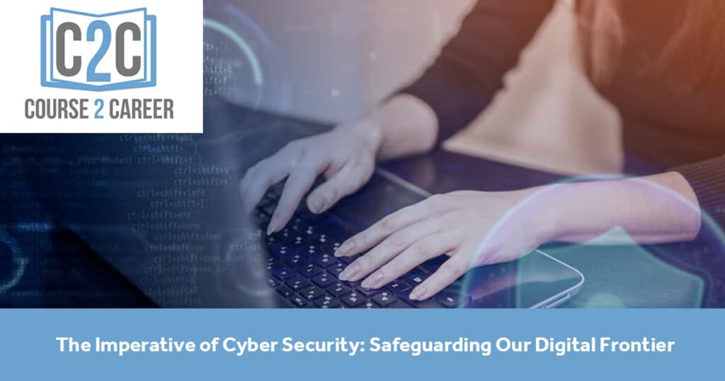 The Imperative of Cyber Security - Safeguarding Our Digital Frontier